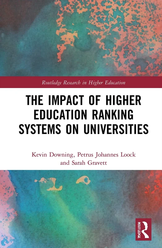 The Impact of Higher Education Ranking Systems on Universities (Routledge Research in Higher Education)