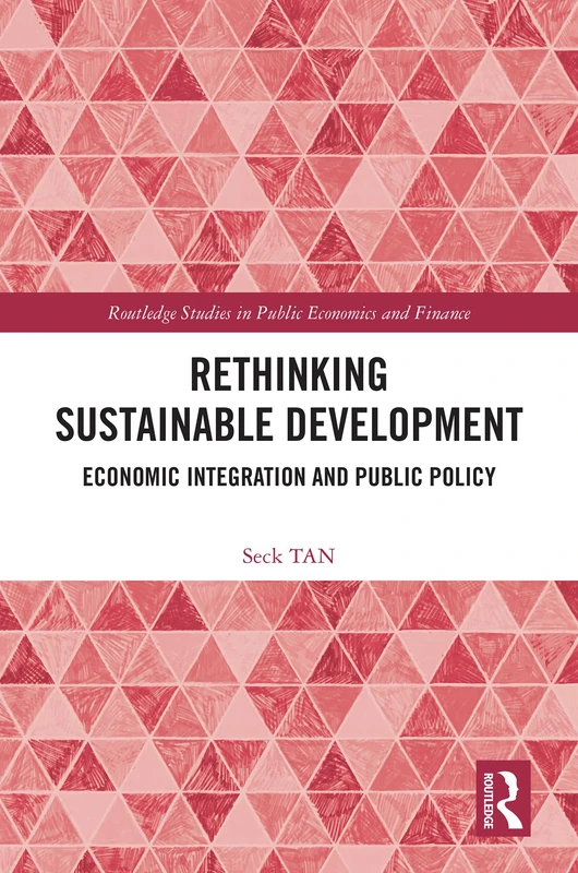 Rethinking Sustainable Development: Economic Integration and Public Policy (Routledge Studies in Public Economics and Finance)