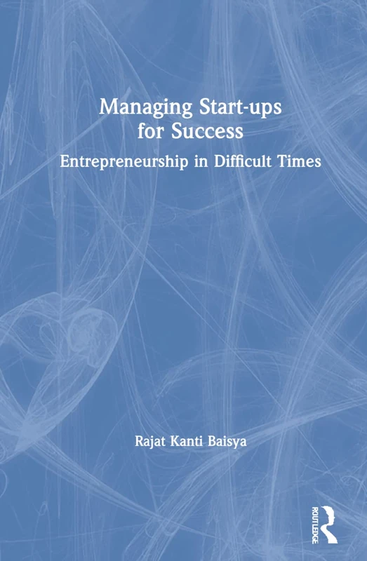 Managing Start-ups for Success: Entrepreneurship in Difficult Times