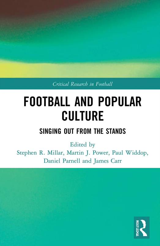 Football and Popular Culture: Singing Out from the Stands (Critical Research in Football)