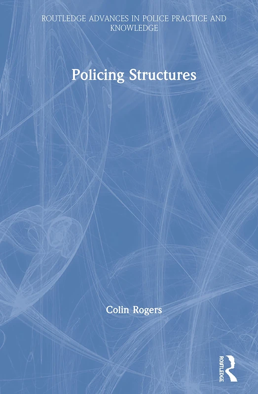 Policing Structures (Routledge Advances in Police Practice and Knowledge)