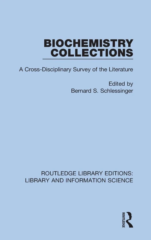 Biochemistry Collections: A Cross-Disciplinary Survey of the Literature: 10 (Routledge Library Editions: Library and Information Science)