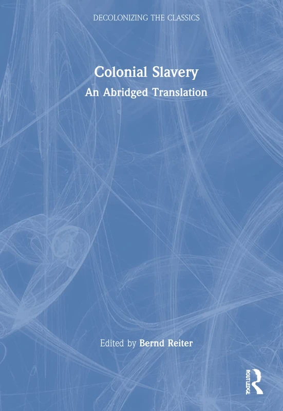 Colonial Slavery: An Abridged Translation (Decolonizing the Classics)
