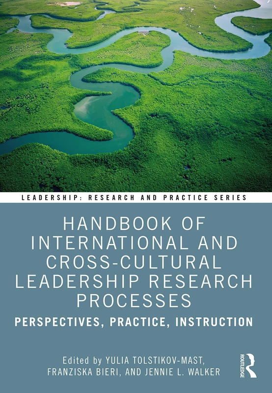 Handbook of International and Cross-Cultural Leadership Research Processes: Perspectives, Practice, Instruction (Leadership: Research and Practice)