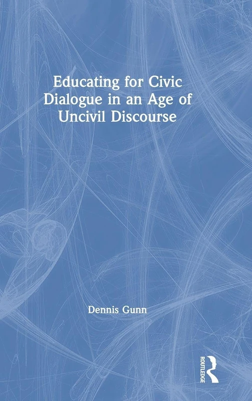 Routledge - Educating for Civic Dialogue in an Age of Uncivil Discourse - Image 1