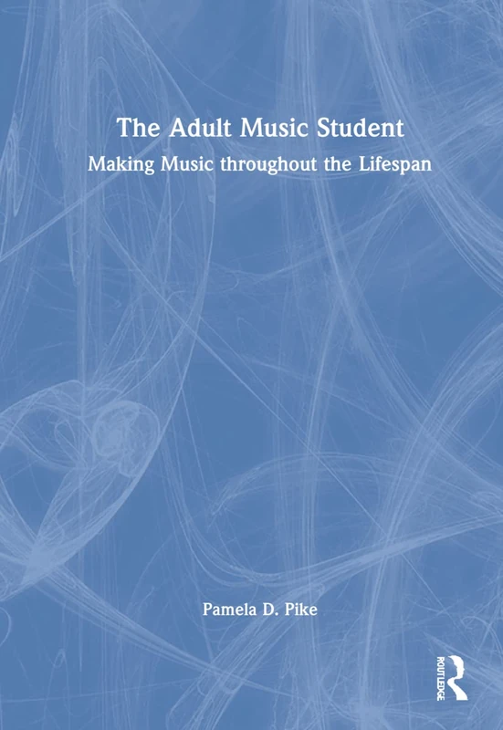 Routledge - The Adult Music Student: Making Music Lifespan