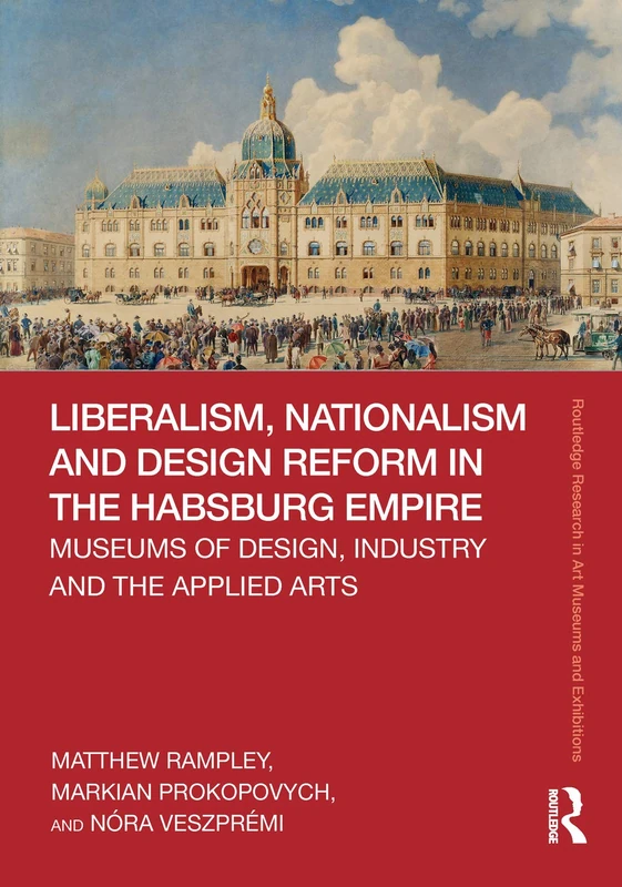 Routledge Liberalism, Nationalism and Design Reform in Habsburg