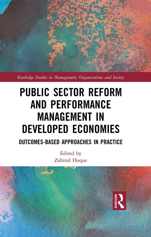 Public Sector Reform and Performance Management in Developed Economies: Outcomes-Based Approaches in Practice (Routledge Studies in Management, Organizations and Society)