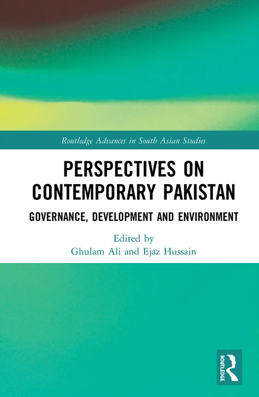 Perspectives on Contemporary Pakistan: Governance, Development and Environment: 37 (Routledge Advances in South Asian Studies)