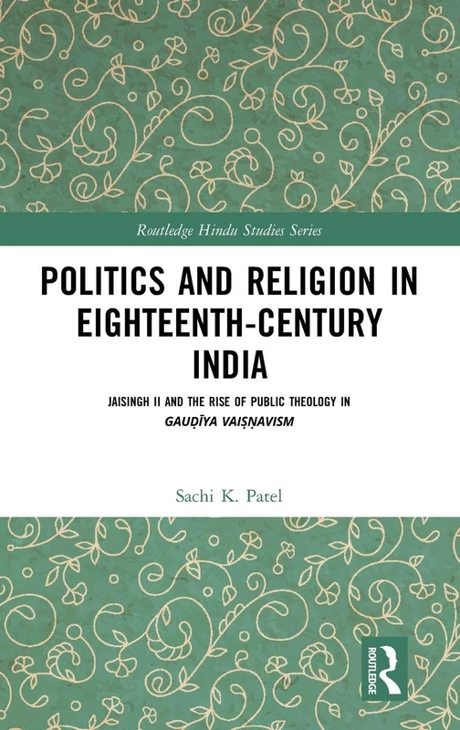 Routledge Politics and Religion in Eighteenth-Century India