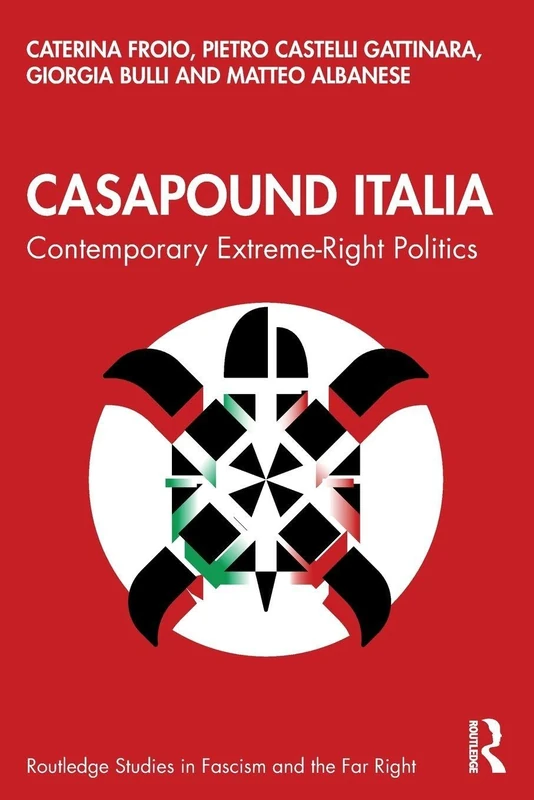 CasaPound Italia: Contemporary Extreme-Right Politics (Routledge Studies in Fascism and the Far Right)