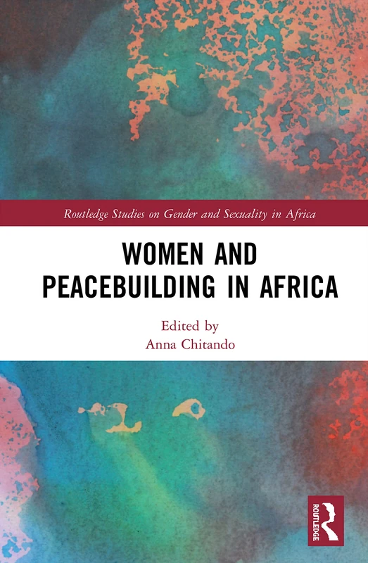 Women and Peacebuilding in Africa (Routledge Studies on Gender and Sexuality in Africa)