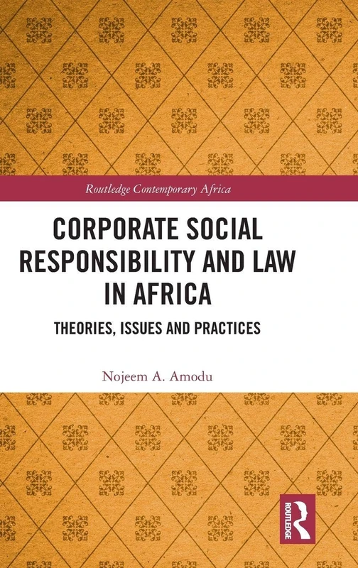 Corporate Social Responsibility and Law in Africa: Theories, Issues and Practices (Routledge Contemporary Africa)