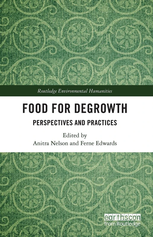 Food for Degrowth: Perspectives and Practices (Routledge Environmental Humanities)