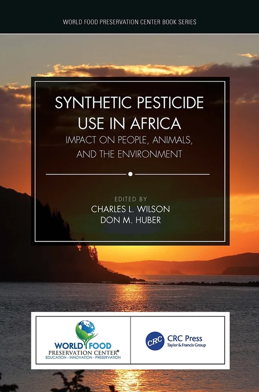 Synthetic Pesticide Use in Africa: Impact on People, Animals, and the Environment (World Food Preservation Center Book Series)