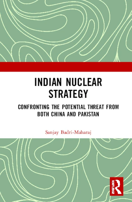 Routledge - Indian Nuclear Strategy - China and Pakistan Threats