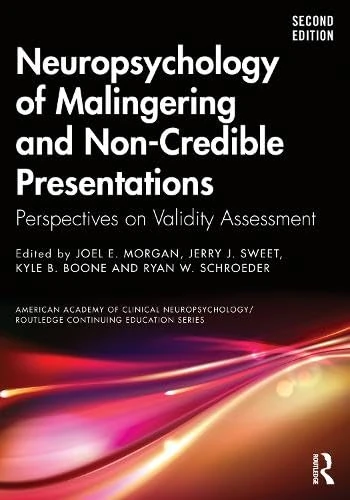 Neuropsychology of Malingering and Non-Credible Presentations: Perspectives on Validity Assessment (American Academy of Clinical Neuropsychology/Routledge Continuing Education Series)