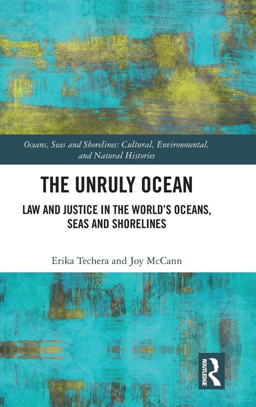 The Unruly Ocean: Law and Justice in the World’s Oceans, Seas and Shorelines