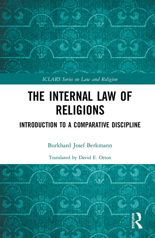 The Internal Law of Religions: Introduction to a Comparative Discipline (ICLARS Series on Law and Religion)