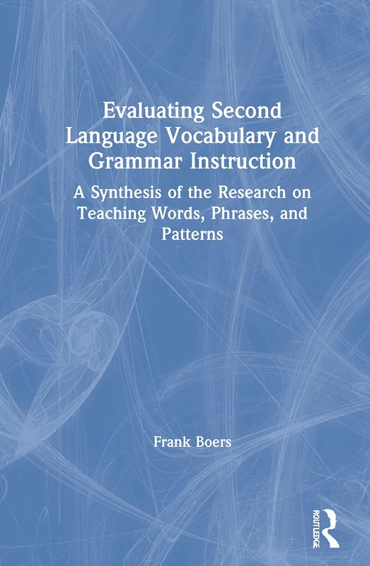Evaluating Second Language Vocabulary and Grammar Instruction: A Synthesis of the Research on Teaching Words, Phrases, and Patterns