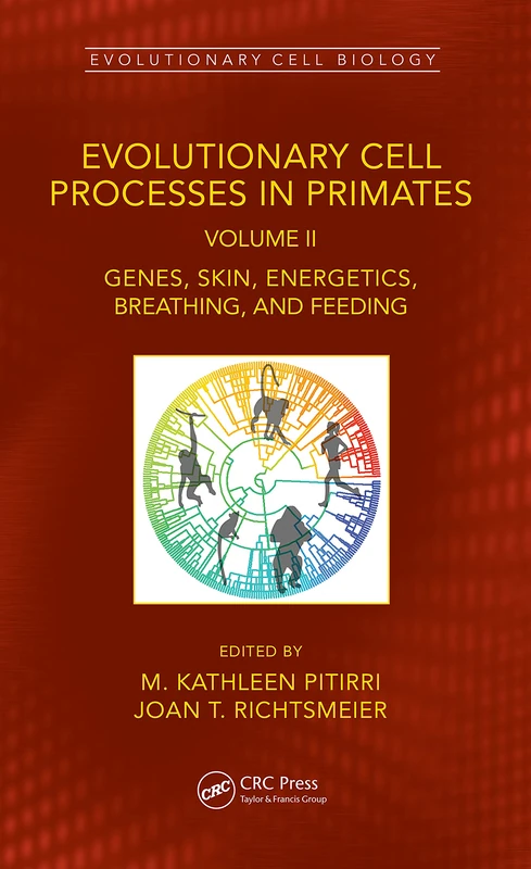 Evolutionary Cell Processes in Primates: Genes, Skin, Energetics, Breathing, and Feeding, Volume II (Evolutionary Cell Biology)