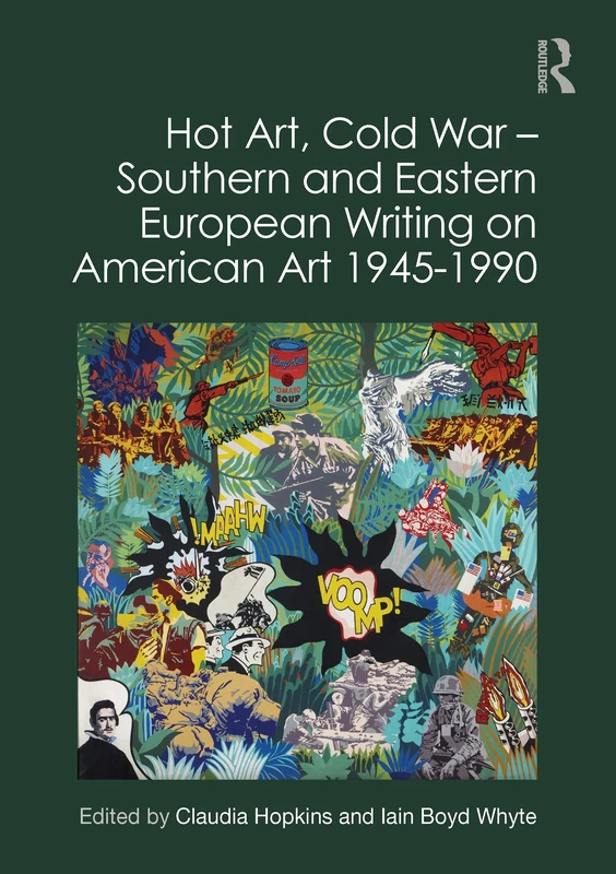 Hot Art, Cold War Southern and Eastern European Writing on American Art 1945-1990