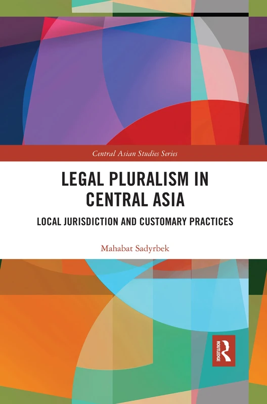 Legal Pluralism in Central Asia: Local Jurisdiction and Customary Practices (Central Asian Studies)