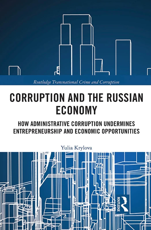 Corruption and the Russian Economy: How Administrative Corruption Undermines Entrepreneurship and Economic Opportunities (Routledge Transnational Crime and Corruption) - Image 1
