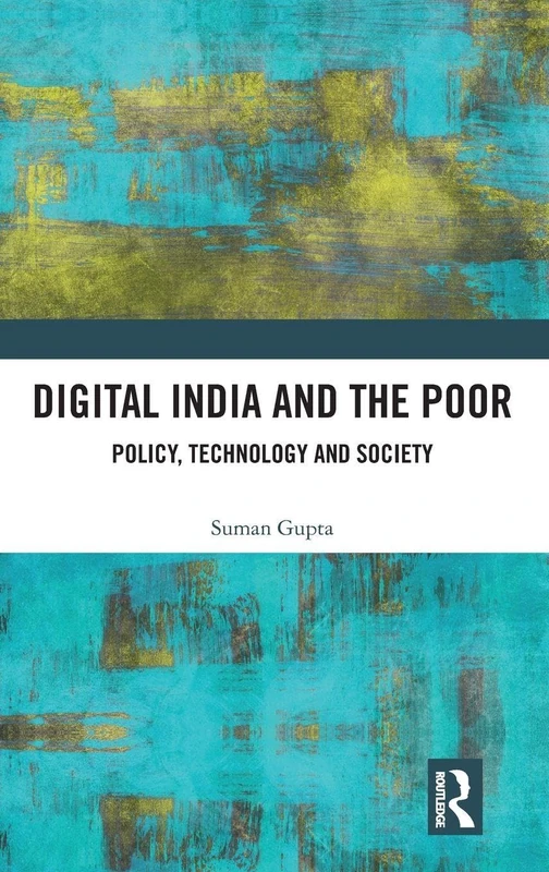 Routledge Digital India and the Poor: Policy, Technology and Society