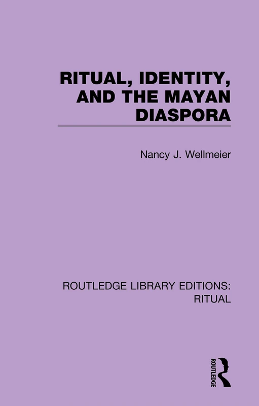 Routledge Ritual, Identity, and the Mayan Diaspora Book