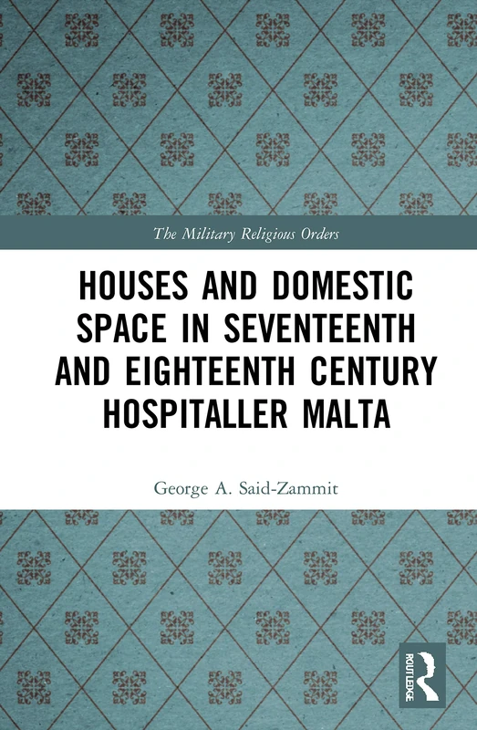 Routledge - Houses and Domestic Space in Hospitaller Malta