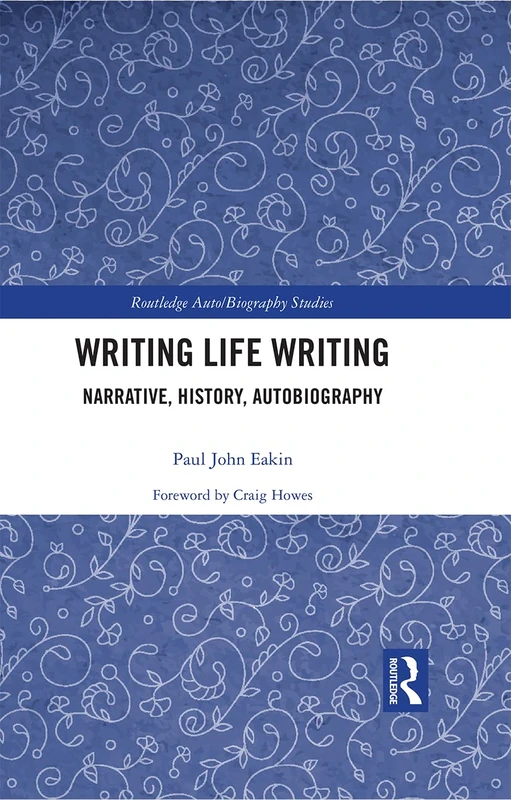 Routledge Writing Life Writing: Narrative, History, Autobiography
