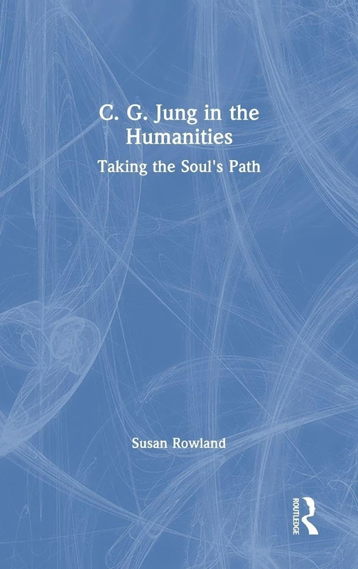 Routledge C. G. Jung in the Humanities: Taking the Soul's Path