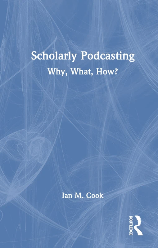 Scholarly Podcasting: Why, What, How?