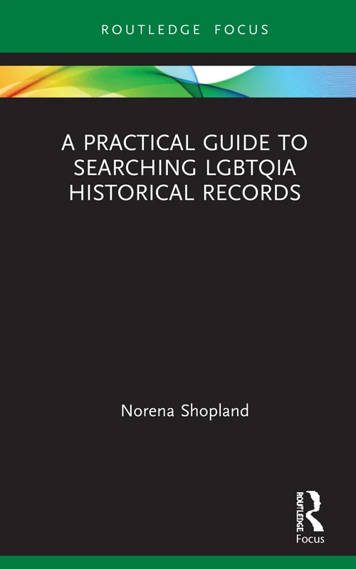 A Practical Guide to Searching LGBTQIA Historical Records (LGBTQ Histories)