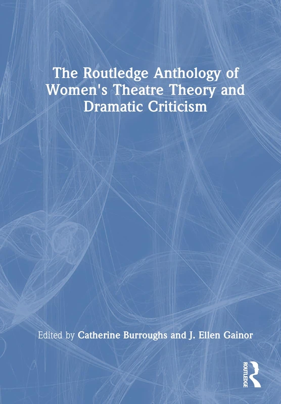 Routledge Anthology of Women's Theatre Theory and Criticism