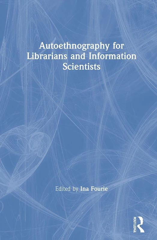 Routledge - Autoethnography for Librarians and Information Scientists