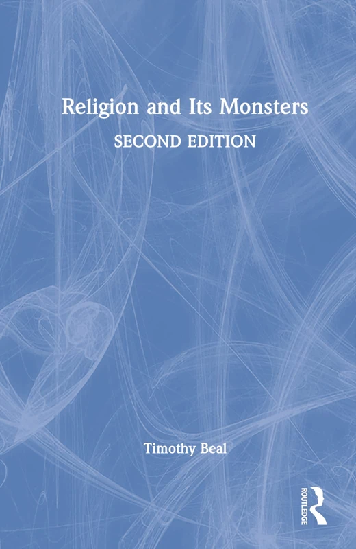 Routledge - Religion and Its Monsters by Timothy Beal