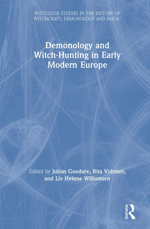 Demonology and Witch-Hunting in Early Modern Europe (Routledge Studies in the History of Witchcraft, Demonology and Magic)
