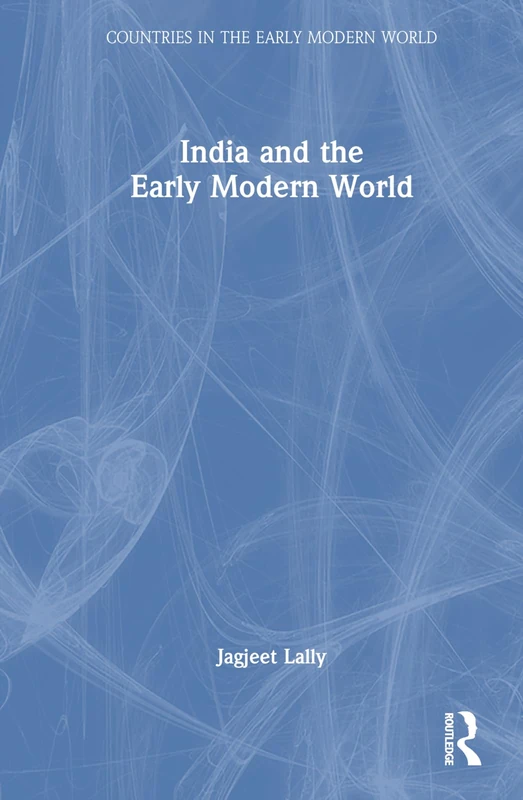India and the Early Modern World (Countries in the Early Modern World)