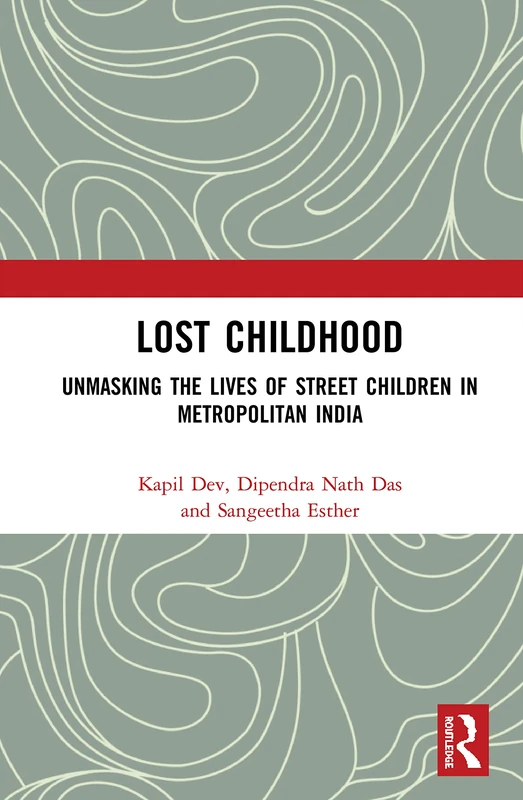 Lost Childhood: Unmasking Street Children in India - Routledge