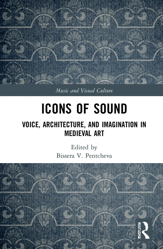 Routledge Icons of Sound: Medieval Art and Sound Studies Book