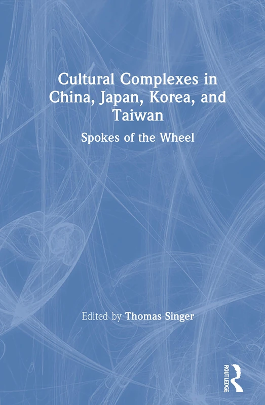 Routledge Cultural Complexes in China, Japan, Korea, and Taiwan