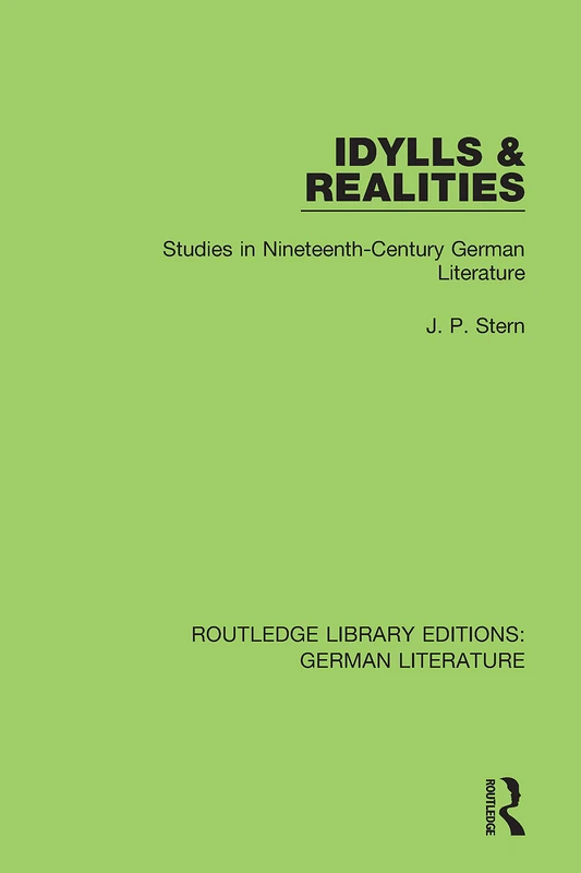 Idylls & Realities: Studies in Nineteenth-Century German Literature (Routledge Library Editions: German Literature)
