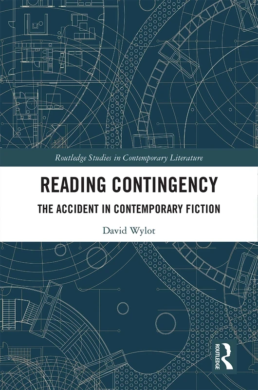 Reading Contingency: The Accident in Contemporary Fiction (Routledge Studies in Contemporary Literature) - Image 1