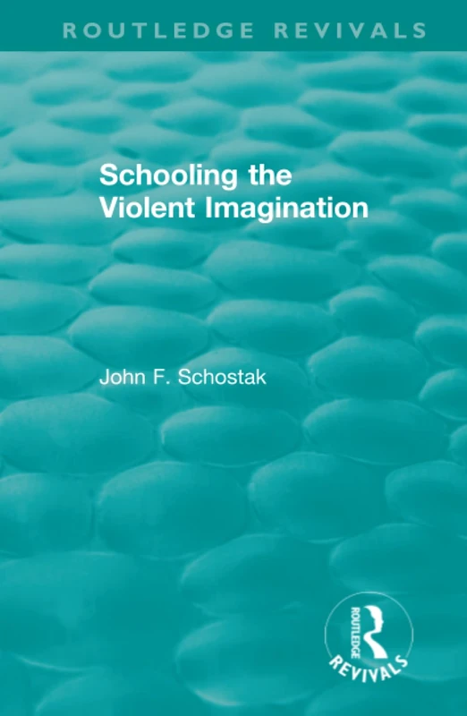 Routledge Schooling the Violent Imagination (Routledge Revivals)