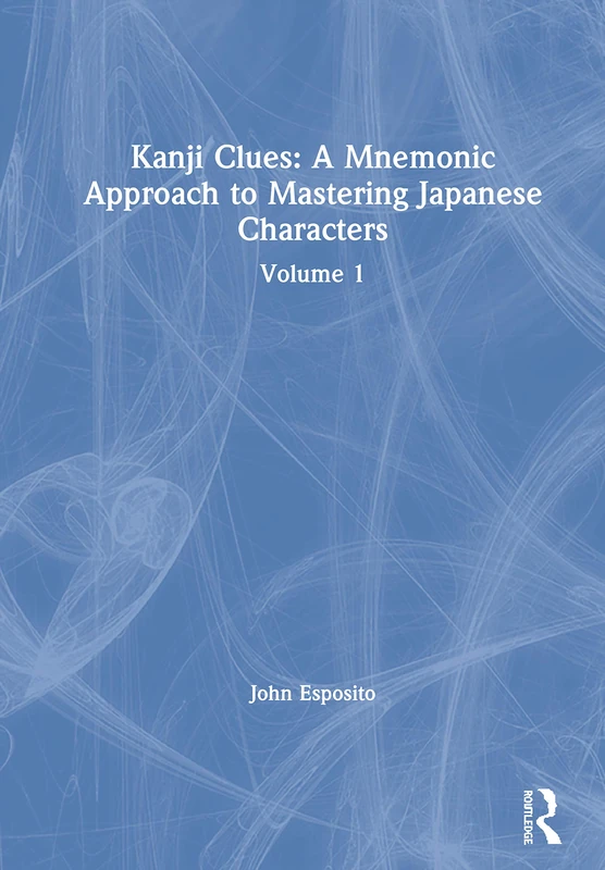 Routledge Kanji Clues: A Mnemonic Approach to Japanese - Vol 1