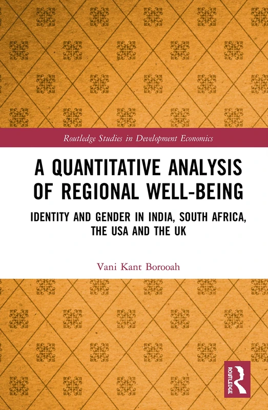 A Quantitative Analysis of Regional Well-Being: Identity and Gender in India, South Africa, the USA and the UK (Routledge Studies in Development Economics) - Image 1