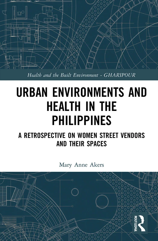 Urban Environments and Health in the Philippines: A Retrospective on Women Street Vendors and their Spaces (Health and the Built Environment) - Image 1