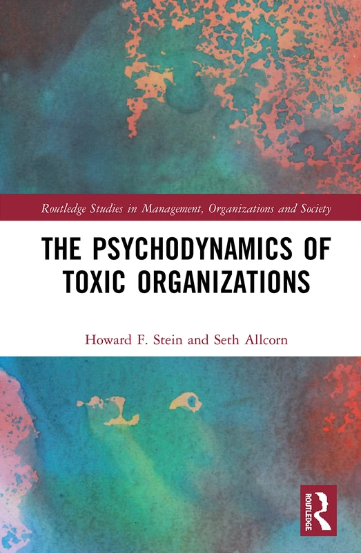 Routledge - The Psychodynamics of Toxic Organizations Book